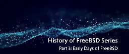 History of FreeBSD – Part 3: Early Days of FreeBSD